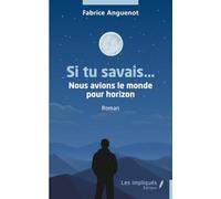 Si tu savais…: Nous avions le monde pour horizon