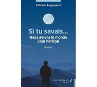 Si tu savais…: Nous avions le monde pour horizon