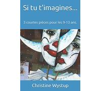 Si tu t'imagines...: 3 courtes pièces pour les 9-13 ans.