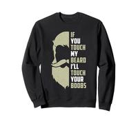 Si tu Touches ma Barbe, Je toucherai tes Seins Sweatshirt