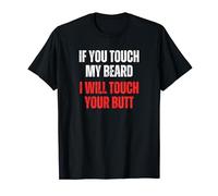 Si Tu Touches Ma Barbe, Je Toucherai Ton Derrière T-Shirt