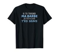 Si Tu Touches Ma Barbe T-Shirt
