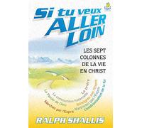 Si tu veux aller loin. Les sept colonnes de la vie en Christ