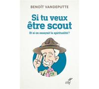 Si tu veux etre scout - et si on essayait la spiritualite ? - Benoît Vandeputte - Cerf - broché - Témoignage