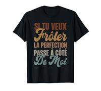 si tu Veux frôler la Perfection Passe à côté de Moi T-Shirt