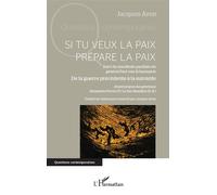 Si tu veux la paix prépare la paix Suivi du manifeste pacifiste du général Paul von Schoenaich De la guerre précédente à la suivante - Jacques Aron - L'harmattan - broché - Essai
