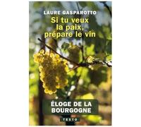 Si Tu Veux La Paix, Prépare Le Vin - Eloge De La Bourgogne
