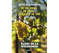Si tu veux la paix, prépare le vin: Éloge de la Bourgogne