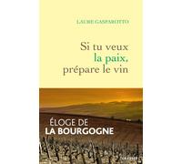 Si tu veux la paix, prépare le vin: Eloge de la Bourgogne