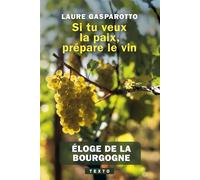 Si tu veux la paix, prépare le vin Éloge de la Bourgogne - Laure Gasparotto - Tallandier - Poche - Guide