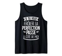 Si tu veux la perfection, viens à mes côtés Débardeur