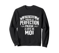 Si tu Veux la Perfection Viens à Mes côtés Sweatshirt