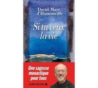 Si tu veux la vie Les conseils éclairés d'un esprit libre - David-Marc D'Hamonville - Albin Michel - broché - Essai