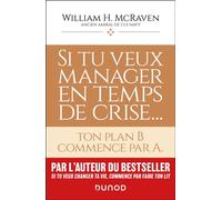 Si tu veux manager en temps de crise... Ton plan B commence par A. - Amiral William H. McRaven - Dunod - broché - Guide