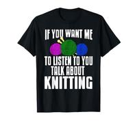 Si tu Veux Que j’écoute Parle-Moi de Tricot Humoristique T-Shirt
