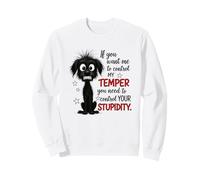 Si tu Veux Que Je contrôle Mon Humeur, maîtrise la stupidité Sweatshirt