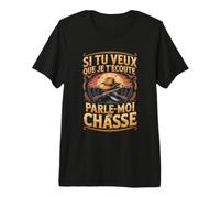 Si Tu Veux Que Je Técoute Parle Moi De Chasse T-Shirt Haut de Gamme