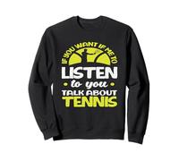 Si tu Veux Que j'écoute Talk Joueur de Tennis Sweatshirt