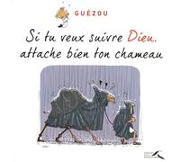 Si tu veux suivre Dieu, attache bien ton chameau
