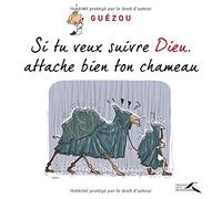 Si tu veux suivre Dieu, attache bien ton chameau de GUÉZOU (6 octobre 2011) Album