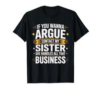 Si tu Veux Te Disputer, contacte ma sœur, Elle gère Tout ça T-Shirt Graphique avec Valeur