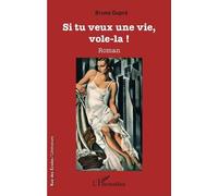 Si tu veux une vie, vole-la ! Roman - Bruno Dupré - L'harmattan - broché - Roman