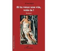 Si tu veux une vie, vole-la ! Roman - Bruno Dupré - L'harmattan - broché - Roman