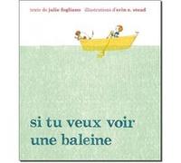 Si tu veux voir une baleine Erin E. Stead (Illustration), Julie Fogliano (Auteur)