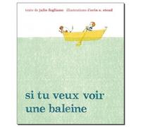 Erin E. Stead – Si tu veux voir une baleine – Album jeunesse dès 3 ans – Cartonné