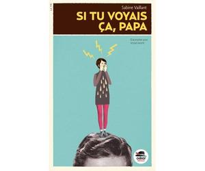 Si tu voyais ca, papa! La vie - Sabine Vaillant - Oskar - broché - Roman junior dès 9 ans