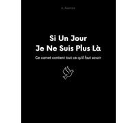 Si un jour je ne suis plus là: Ce carnet contient tout ce qu'il faut savoir