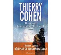 Thierry Cohen – Si un jour la vie t'arrache à moi – Roman – Broché