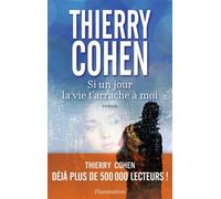 Si un jour la vie t'arrache à moi - Thierry Cohen - Flammarion - broché - Roman