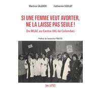 Si une femme veut avorter, ne la laisse pas seule !: Du MLAC au Centre IVG de Colombes