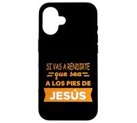 Si Vas a rendirte Que Sea a Los pies de Jesús Coque pour iPhone 16