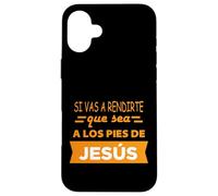 Si Vas a rendirte Que Sea a Los pies de Jesús Coque pour iPhone 16 Plus