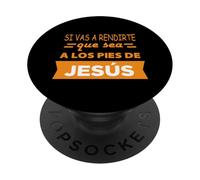 Si Vas a rendirte Que Sea a Los pies de Jesús PopSockets PopGrip Adhésif