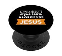 Si Vas a rendirte Que Sea a Los pies de Jesús PopSockets PopGrip Adhésif