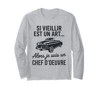 Si Vieillir est Un Art Alors Je suis Un Chef d’œuvre Humour Manche Longue