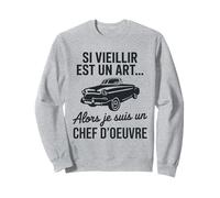 Si Vieillir est Un Art Alors Je suis Un Chef d’œuvre Humour Sweatshirt