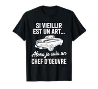 Si Vieillir est Un Art Alors Je suis Un Chef d’œuvre Humour T-Shirt