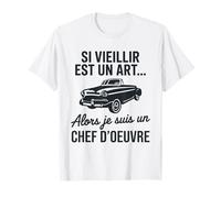 Si Vieillir est Un Art Alors Je suis Un Chef d’œuvre Humour T-Shirt