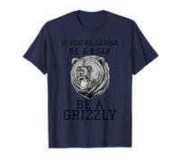 Si vous allez être un ours, soyez un grizzly T-Shirt