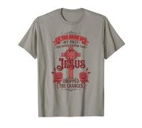 Si Vous apportez Mon passé, Vous Devriez Savoir Que Jésus a chuté T-Shirt