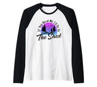 Si vous avez besoin de moi, je serai dans le hangar de jardinier amusant Manche Raglan