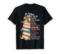 Si Vous Avez Peur Que Les Livres puissent Changer la pensée de Quelqu'un T-Shirt