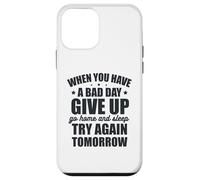 Si Vous Avez Une Mauvaise journée, abandonnez et réessayez Demain Coque pour iPhone 12 Mini