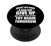 Si Vous Avez Une Mauvaise journée, abandonnez et réessayez Demain PopSockets PopGrip Adhésif