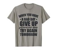 Si Vous Avez Une Mauvaise journée, abandonnez et réessayez Demain T-Shirt