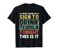 Si Vous Cherchez Un Signe pour Boire de la Tequila ce Soir T-Shirt